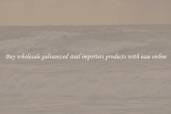 Buy wholesale galvanized steel importers products with ease online