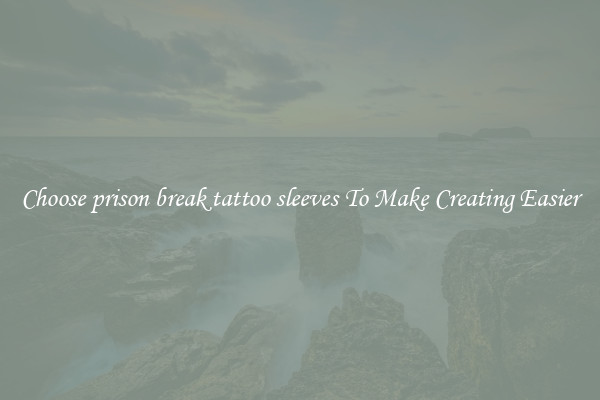 Choose prison break tattoo sleeves To Make Creating Easier