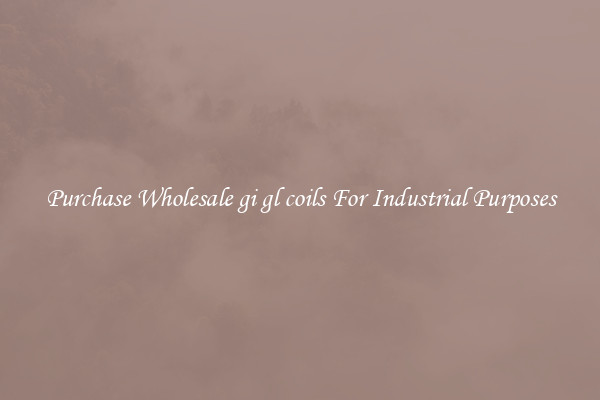 Purchase Wholesale gi gl coils For Industrial Purposes