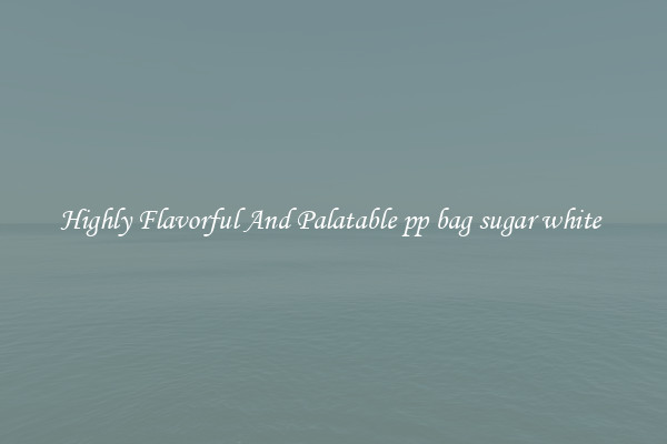 Highly Flavorful And Palatable pp bag sugar white 