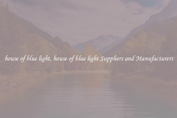 house of blue light, house of blue light Suppliers and Manufacturers