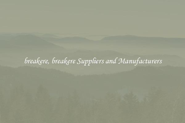 breakere, breakere Suppliers and Manufacturers