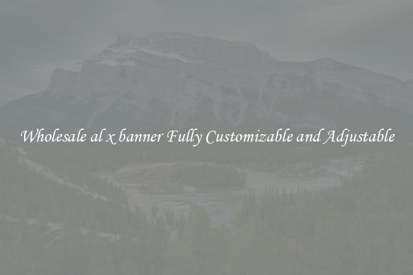 Wholesale al x banner Fully Customizable and Adjustable