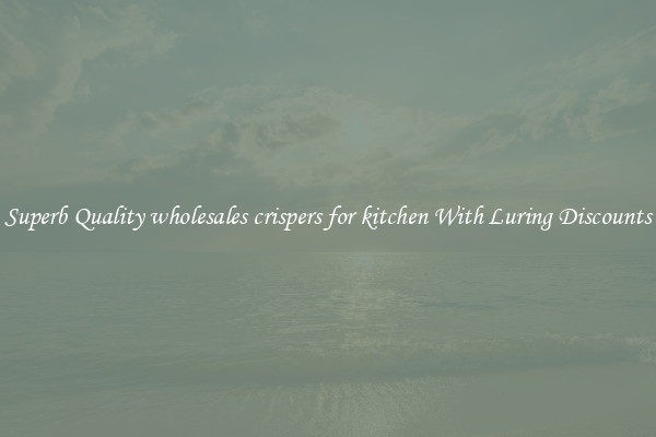 Superb Quality wholesales crispers for kitchen With Luring Discounts
