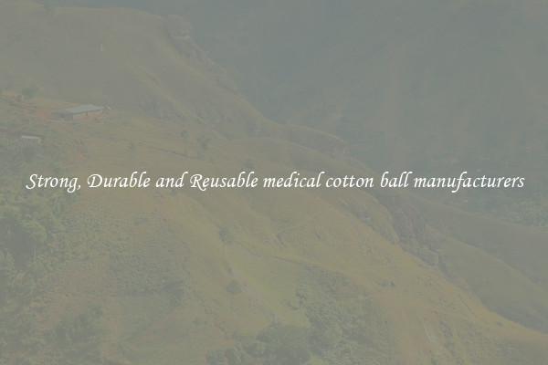 Strong, Durable and Reusable medical cotton ball manufacturers