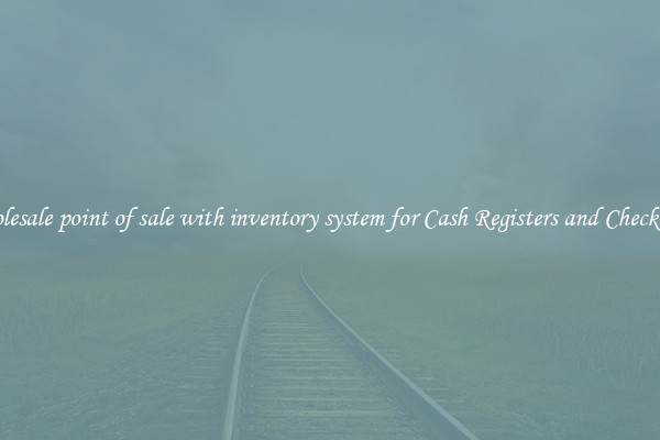 Wholesale point of sale with inventory system for Cash Registers and Checkouts 