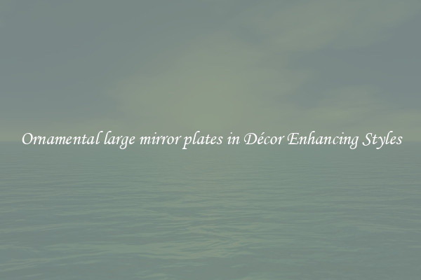 Ornamental large mirror plates in Décor Enhancing Styles