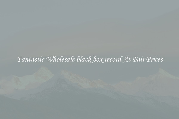 Fantastic Wholesale black box record At Fair Prices