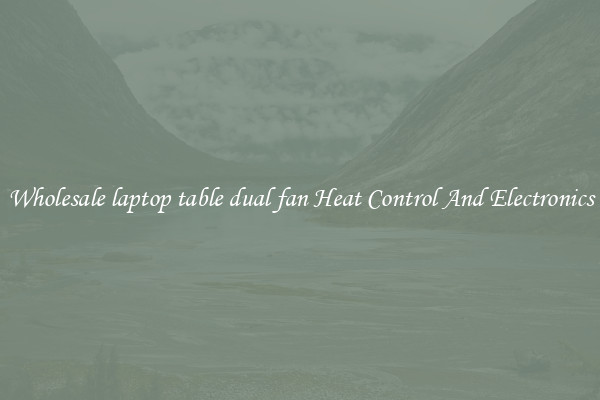Wholesale laptop table dual fan Heat Control And Electronics