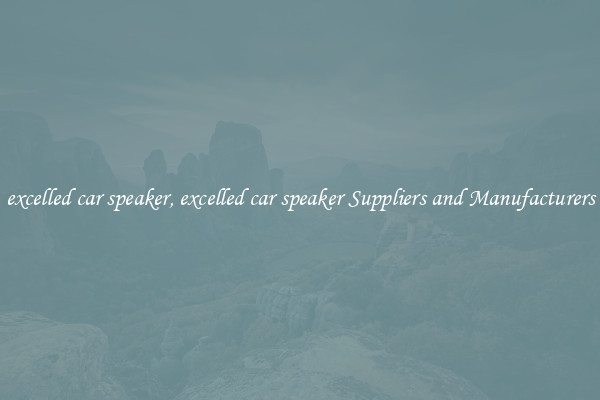 excelled car speaker, excelled car speaker Suppliers and Manufacturers
