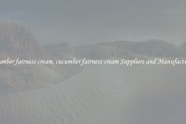 cucumber fairness cream, cucumber fairness cream Suppliers and Manufacturers