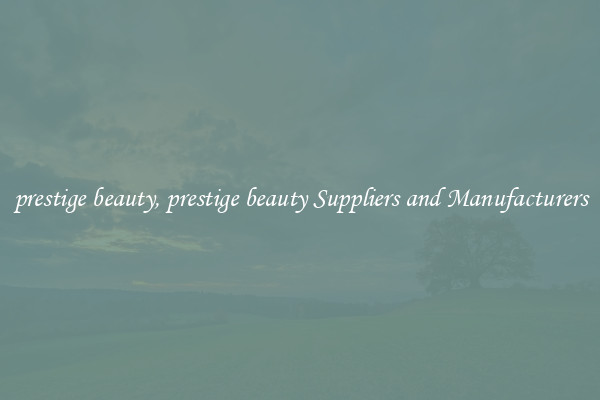 prestige beauty, prestige beauty Suppliers and Manufacturers