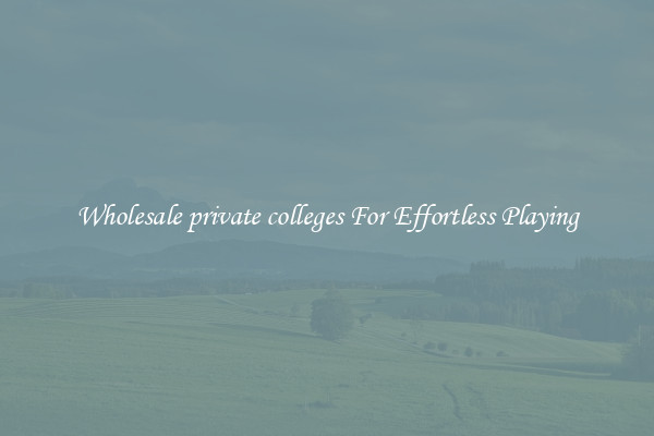 Wholesale private colleges For Effortless Playing