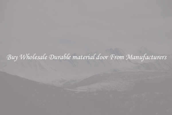 Buy Wholesale Durable material door From Manufacturers