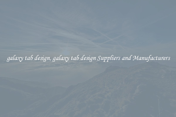 galaxy tab design, galaxy tab design Suppliers and Manufacturers