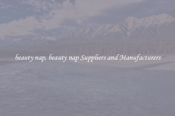 beauty nap, beauty nap Suppliers and Manufacturers
