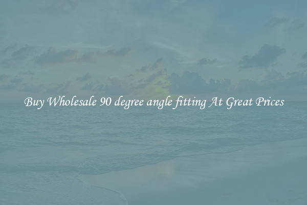 Buy Wholesale 90 degree angle fitting At Great Prices