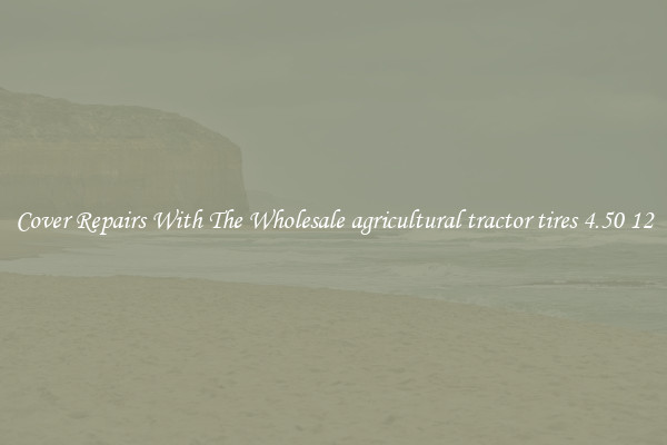 Cover Repairs With The Wholesale agricultural tractor tires 4.50 12 