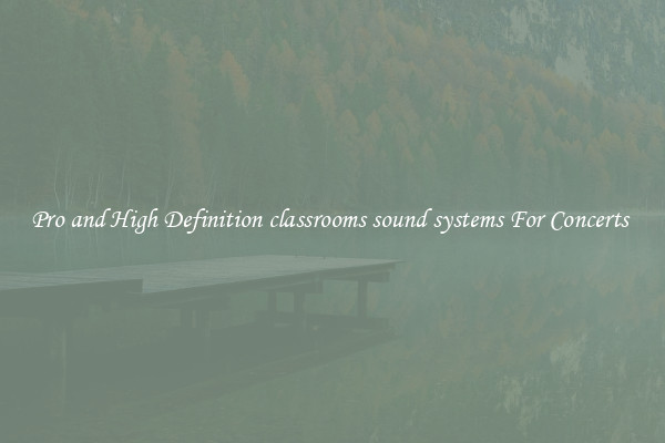 Pro and High Definition classrooms sound systems For Concerts 
