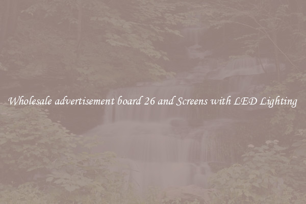 Wholesale advertisement board 26 and Screens with LED Lighting 