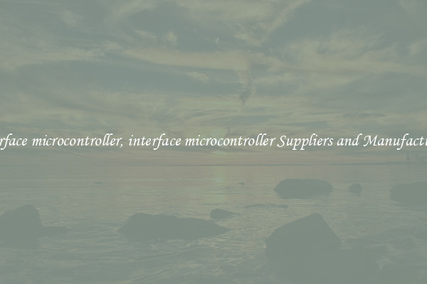 interface microcontroller, interface microcontroller Suppliers and Manufacturers
