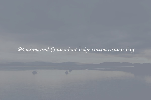 Premium and Convenient beige cotton canvas bag