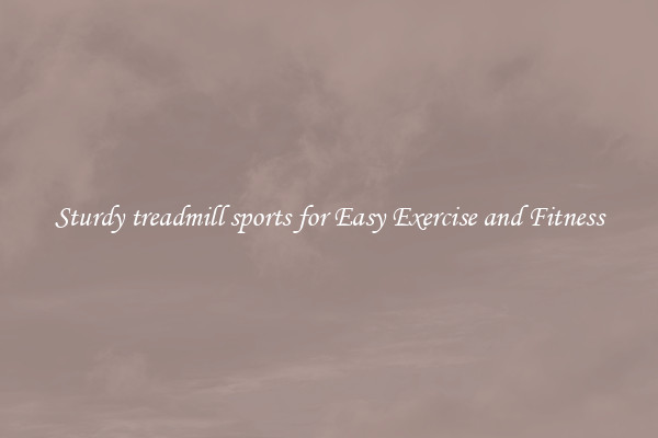 Sturdy treadmill sports for Easy Exercise and Fitness