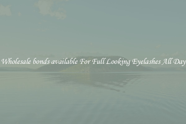 Wholesale bonds available For Full Looking Eyelashes All Day