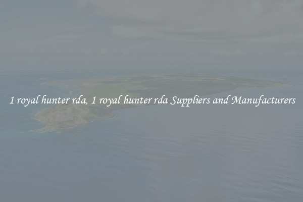 1 royal hunter rda, 1 royal hunter rda Suppliers and Manufacturers