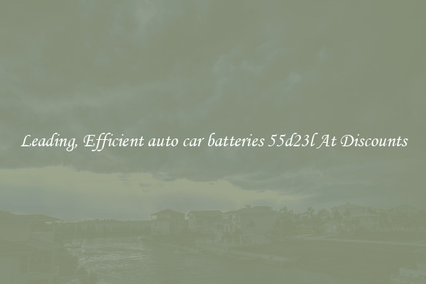 Leading, Efficient auto car batteries 55d23l At Discounts