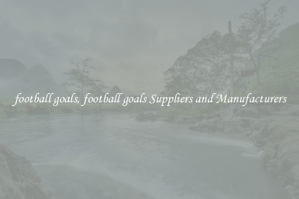 football goals, football goals Suppliers and Manufacturers