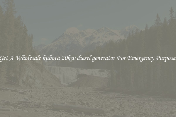 Get A Wholesale kubota 20kw diesel generator For Emergency Purposes