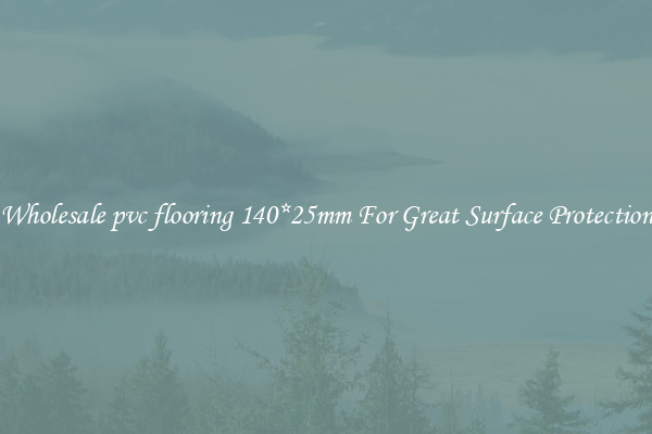 Wholesale pvc flooring 140*25mm For Great Surface Protection