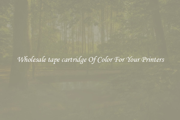 Wholesale tape cartridge Of Color For Your Printers
