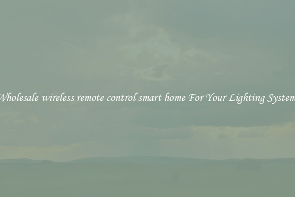 Wholesale wireless remote control smart home For Your Lighting Systems
