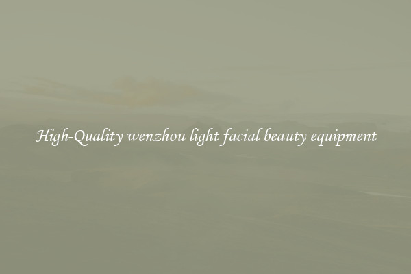 High-Quality wenzhou light facial beauty equipment
