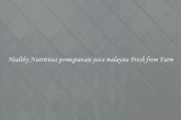 Healthy Nutritious pomegranate juice malaysia Fresh from Farm