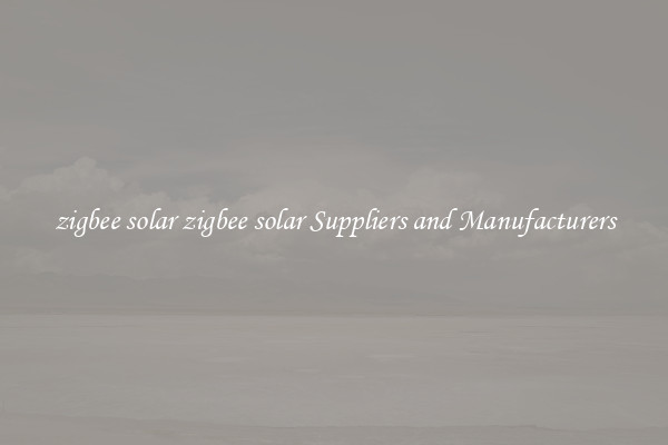 zigbee solar zigbee solar Suppliers and Manufacturers