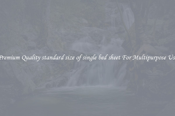 Premium Quality standard size of single bed sheet For Multipurpose Use