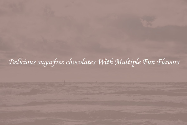 Delicious sugarfree chocolates With Multiple Fun Flavors