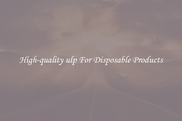 High-quality ulp For Disposable Products