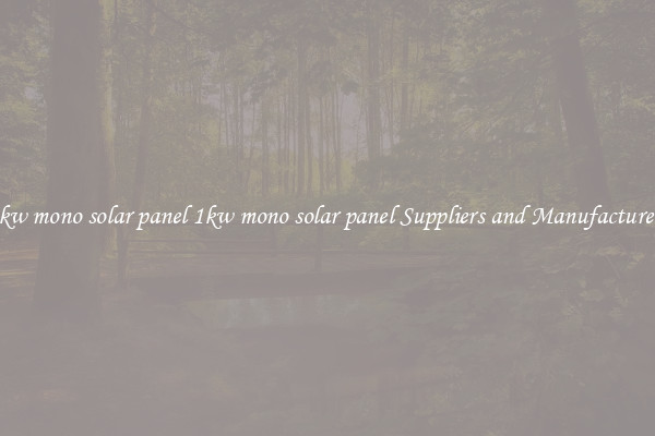1kw mono solar panel 1kw mono solar panel Suppliers and Manufacturers