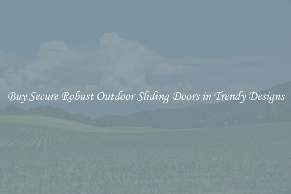 Buy Secure Robust Outdoor Sliding Doors in Trendy Designs
