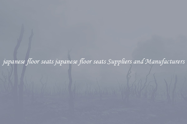 japanese floor seats japanese floor seats Suppliers and Manufacturers