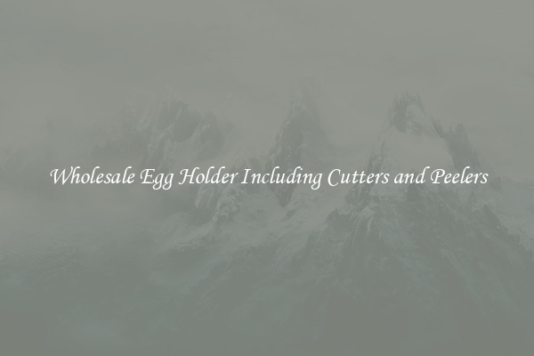 Wholesale Egg Holder Including Cutters and Peelers
