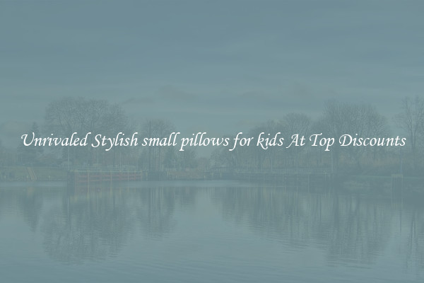 Unrivaled Stylish small pillows for kids At Top Discounts