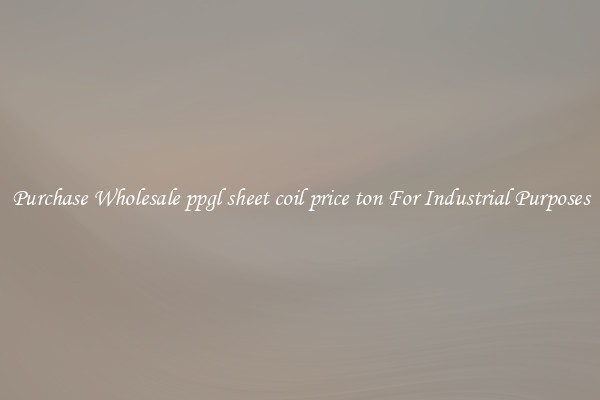 Purchase Wholesale ppgl sheet coil price ton For Industrial Purposes
