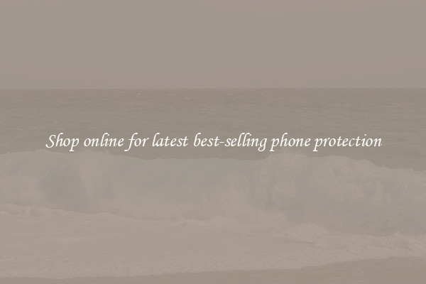 Shop online for latest best-selling phone protection