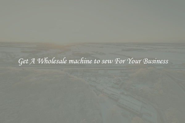 Get A Wholesale machine to sew For Your Business