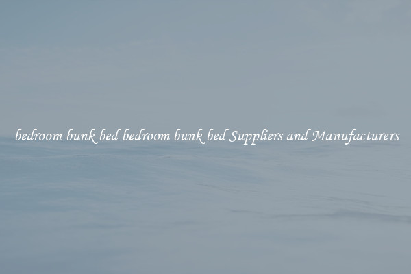bedroom bunk bed bedroom bunk bed Suppliers and Manufacturers